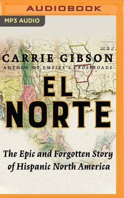 El Norte: The Epic and Forgotten Story of Hispanic North America - Gibson, Carrie