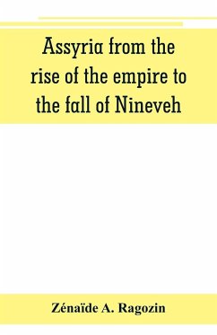 Assyria from the rise of the empire to the fall of Nineveh (continued from 
