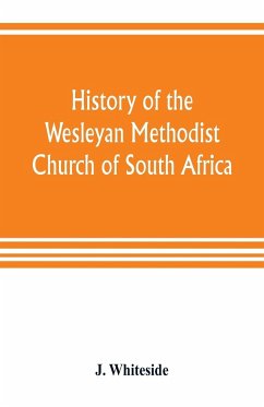 History of the Wesleyan Methodist Church of South Africa - Whiteside, J.