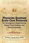 Physician Assistant Acute Care Protocols - FIFTH EDITION: For Emergency Departments, Urgent Care Centers, and Family Practices