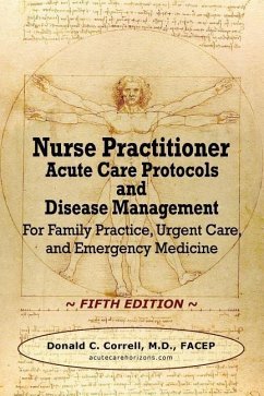 Nurse Practitioner Acute Care Protocols and Disease Management - FIFTH EDITION: For Family Practice, Urgent Care, and Emergency Medicine - Correll, Donald C.