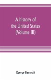 A history of the United States; from the Discovery of the American Continent (Volume III)