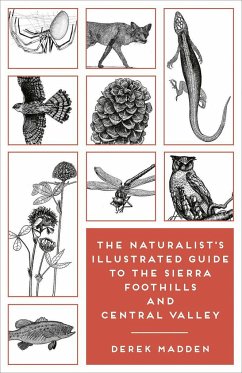 The Naturalist's Illustrated Guide to the Sierra Foothills and Central Valley - Madden, Derek; Charters, Ken; Madden, Erinn