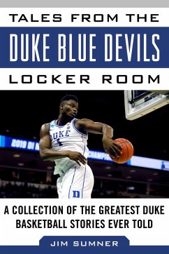Tales from the Duke Blue Devils Locker Room: A Collection of the Greatest Duke Basketball Stories Ever Told - Sumner, Jim