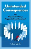 Unintended Consequences: Or Why Do Bad Things Happen to Good Decisions?