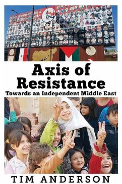 Axis of Resistance: Towards an Independent Middle East - Anderson, Tim