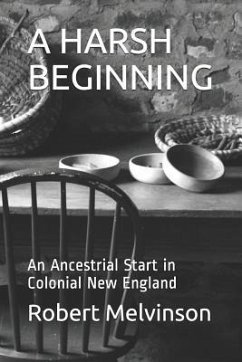 A Harsh Beginning: An Ancestrial Start in Colonial New England - Melvinson, Robert