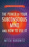 The Power of Your Subconscious Mind and How to Use It (Master Class Series)