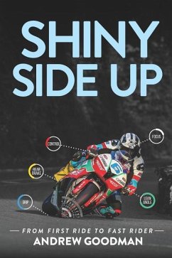 Shiny Side Up: From First Ride to Fast Rider - Goodman, Andrew H.