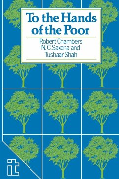 To the Hands of the Poor - Chambers, Robert; Saxena, N.; Shah, Tushaar