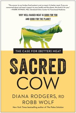 Sacred Cow: The Case for (Better) Meat: Why Well-Raised Meat Is Good for You and Good for the Planet - Rodgers, Diana; Wolf, Robb