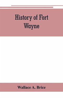 History of Fort Wayne, from the earliest known accounts of this point, to the present period. Embracing an extended view of the aboriginal tribes of the Northwest, including, more especially, the Miamies of this locality their habits, customs, etc. Togath - A. Brice, Wallace