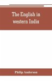The English in western India; being the history of the factory at Surat, of Bombay, and the subordinate factories on the western coast, from the earliest period until the commencement of the eighteenth century. Drawn from authentic works and original docu