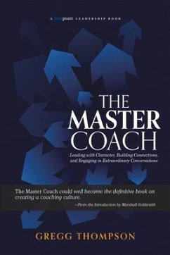 The Master Coach: Leading with Character, Building Connections, and Engaging in Extraordinary Conversations - Thompson, Gregg