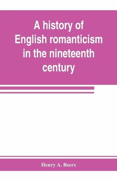 A history of English romanticism in the nineteenth century - A. Beers, Henry