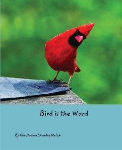 Bird is the Word - Welch, Christopher Shiveley
