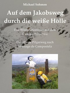 Auf dem Jakobsweg durch die weiße Hölle (eBook, ePUB) - Sohmen, Michael