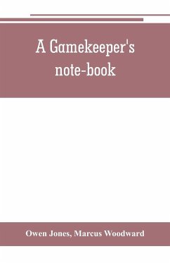 A gamekeeper's note-book - Jones, Owen; Woodward, Marcus