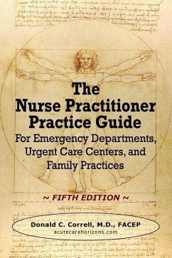 The Nurse Practitioner Practice Guide - FIFTH EDITION: For Emergency Departments, Urgent Care Centers, and Family Practices - Correll, Donald C.