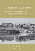 Journeys Erased by Time: The Rediscovered Footprints of Travellers in Egypt and the Near East Journeys Erased by Time: The Rediscovered Footprints of Travellers in Egypt and the Near East