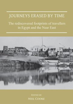 Cover Journeys Erased by Time: The Rediscovered Footprints of Travellers in Egypt and the Near East
