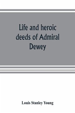 Life and heroic deeds of Admiral Dewey - Stanley Young, Louis