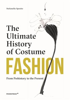 Fashion: The Ultimate History of Costume: From Prehistory to the Present Day - Sposito, Stefania
