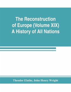 The Reconstruction of Europe (Volume XIX) A History of All Nations - Elathe, Theodor; Henry Wright, John