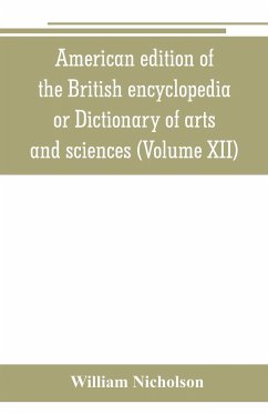 American edition of the British encyclopedia, or Dictionary of arts and sciences - Nicholson, William