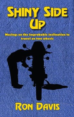 Shiny Side Up: Musings on the Improbable Inclination to Travel on Two Wheels - Davis, Ron