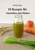 10 Rezepte für Smoothies und Shakes (eBook, ePUB)