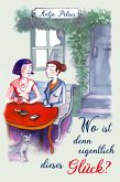 Wo ist denn eigentlich dieses Glück? (eBook, ePUB)