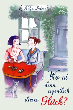 Wo ist denn eigentlich dieses Glück? (eBook, ePUB) - Pelzer, Katja