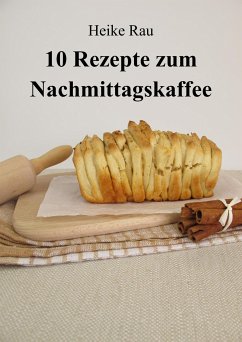 10 Rezepte zum Nachmittagskaffee (eBook, ePUB) - Rau, Heike