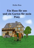 Ein Haus für uns und ein Garten für mein Pony (eBook, ePUB)