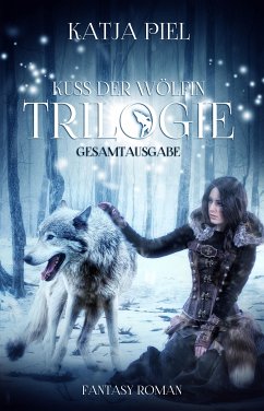 Kuss der Wölfin - Trilogie (Fantasy   Gestaltwandler   Paranormal Romance   Gesamtausgabe 1-3) (eBook, ePUB) - Piel, Katja