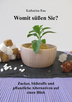 Womit süßen Sie? Zucker, Süßstoffe und pflanzliche Alternativen auf einen Blick (eBook, ePUB) - Rau, Katharina
