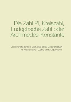 Die Zahl Pi, Kreiszahl, Ludophsche Zahl oder Archimedes-Konstante (eBook, PDF) - Pi, Anonymus