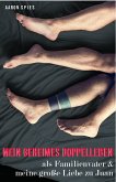 Mein geheimes Leben als Doppelleben als Familienvater und meine große Liebe zu Juan (eBook, ePUB)