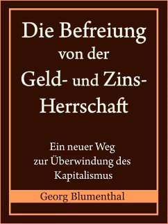 Die Befreiung von der Geld- und Zinsherrschaft (eBook, ePUB) - Blumenthal, Georg