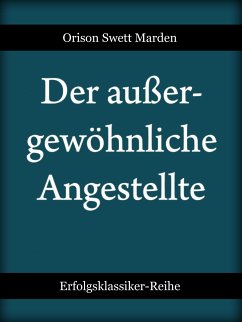 Der außergewöhnliche Angestellte (eBook, ePUB) - Marden, Orison Swett