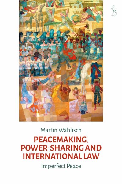 Peacemaking, Power-sharing and International Law (eBook, ePUB) Peacemaking, Power-sharing and International Law (eBook, ePUB)