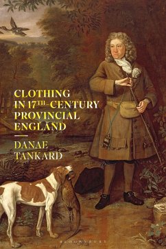 Clothing in 17th-Century Provincial England (eBook, PDF) - Tankard, Danae