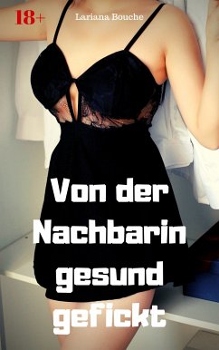 Von der Nachbarin gesund gefickt (eBook, ePUB) - Bouche, Lariana