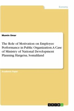The Role of Motivation on Employee Performance in Public Organization. A Case of Ministry of National Development Planning Hargeisa, Somaliland - Omar, Mumin