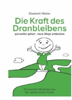 Die Kraft des Dranbleibens - Walter, Elisabeth