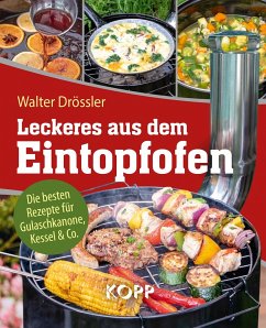 Leckeres aus dem Eintopfofen - Die besten Rezepte für Gulaschkanone, Kessel & Co. - Drössler, Walter