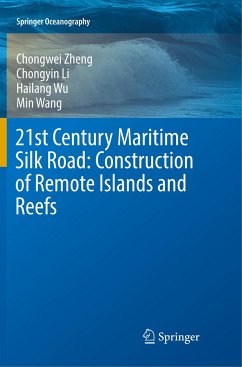 21st Century Maritime Silk Road: Construction of Remote Islands and Reefs - Zheng, Chong-wei;Li, Chong-yin;Wu, Hailang