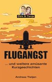 Flugangst ... und weitere amüsante Kurzgeschichten Flugangst ... und weitere amüsante Kurzgeschichten