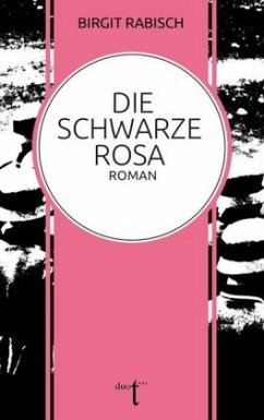 Die Schwarze Rosa - Rabisch, Birgit